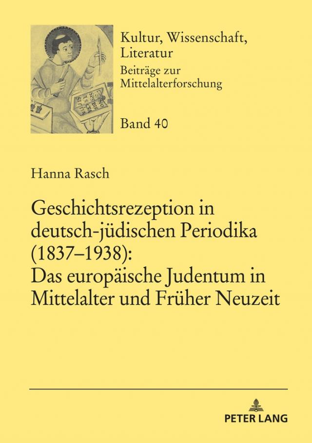 Geschichtsrezeption in deutsch-jüdischen Periodika (1837–1938): Das europäische Judentum in Mittelalter und Früher Neuzeit