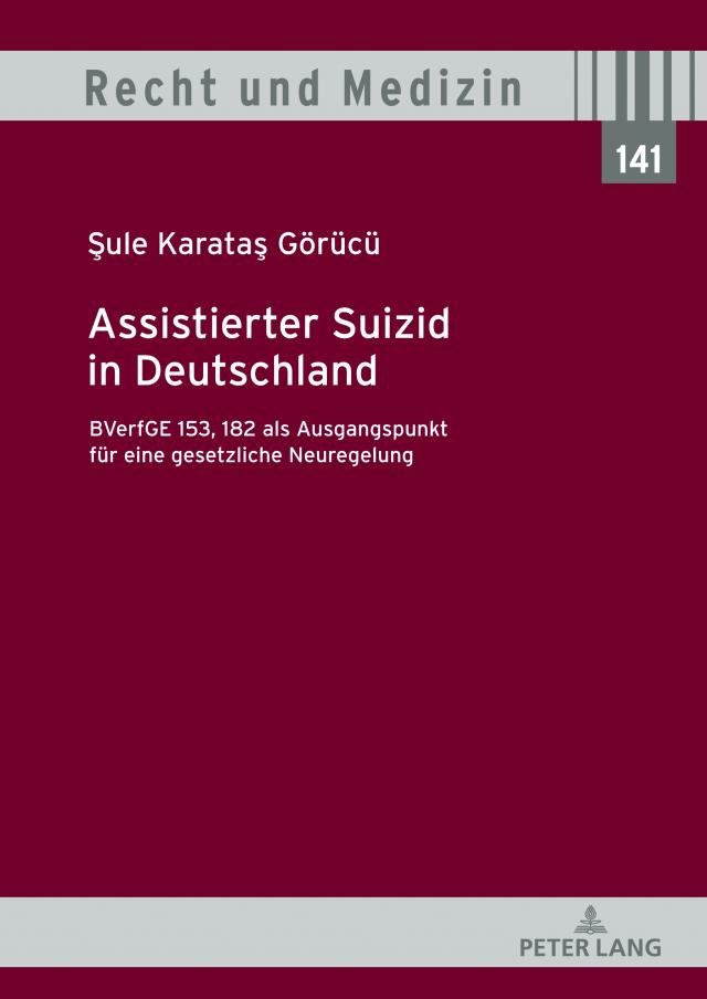 Assistierter Suizid in Deutschland, BVerfGE 153, 182 als Ausgangspunkt für eine gesetzliche Neuregelung