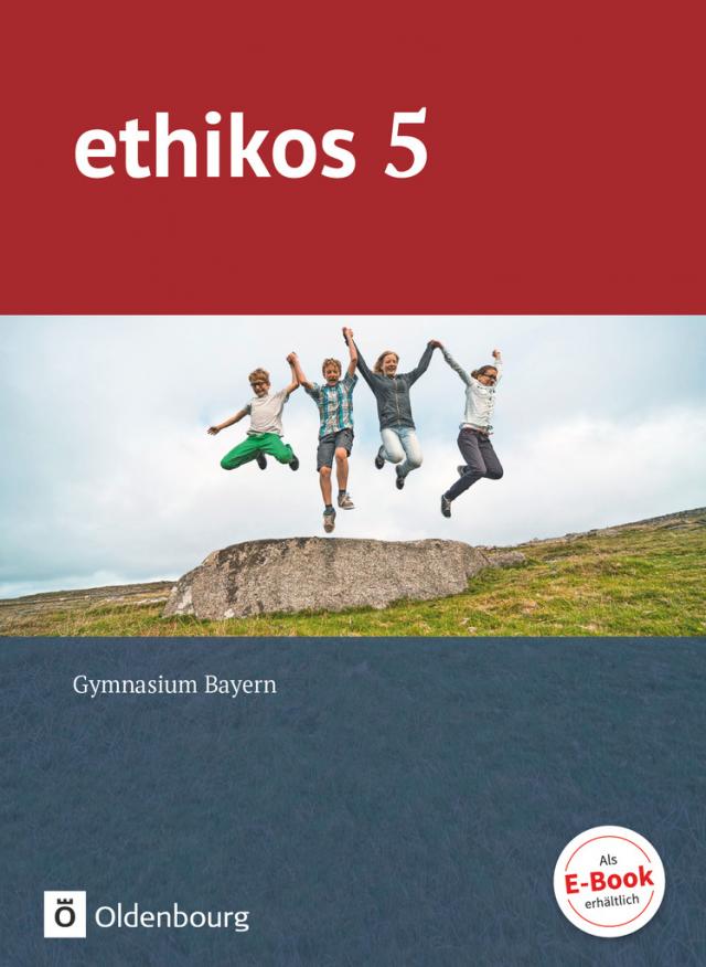 Ethikos - Arbeitsbuch für den Ethikunterricht - Gymnasium Bayern - 5. Jahrgangsstufe