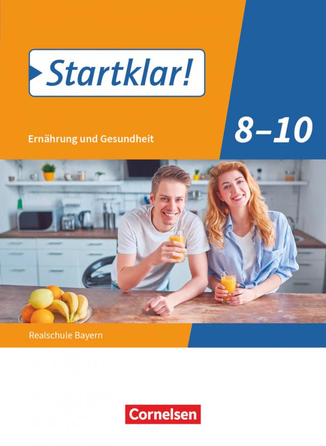 Startklar! - Ernährung und Gesundheit - Realschule Bayern - 8.-10. Jahrgangsstufe