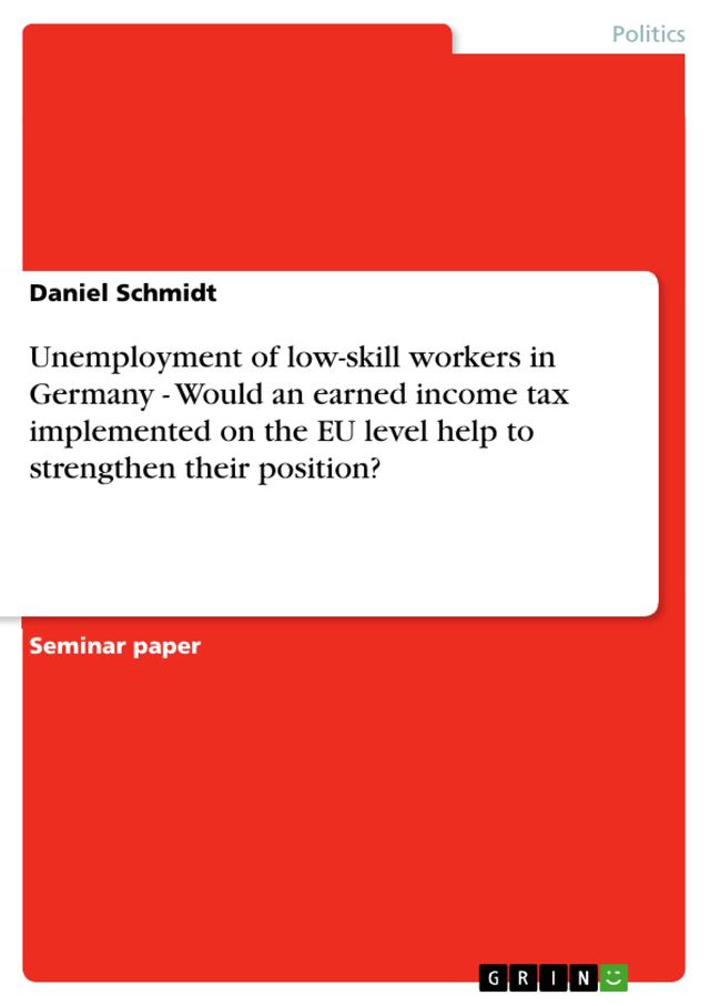 Unemployment of low-skill workers in Germany - Would an earned income tax implemented on the EU level help to strengthen their position?