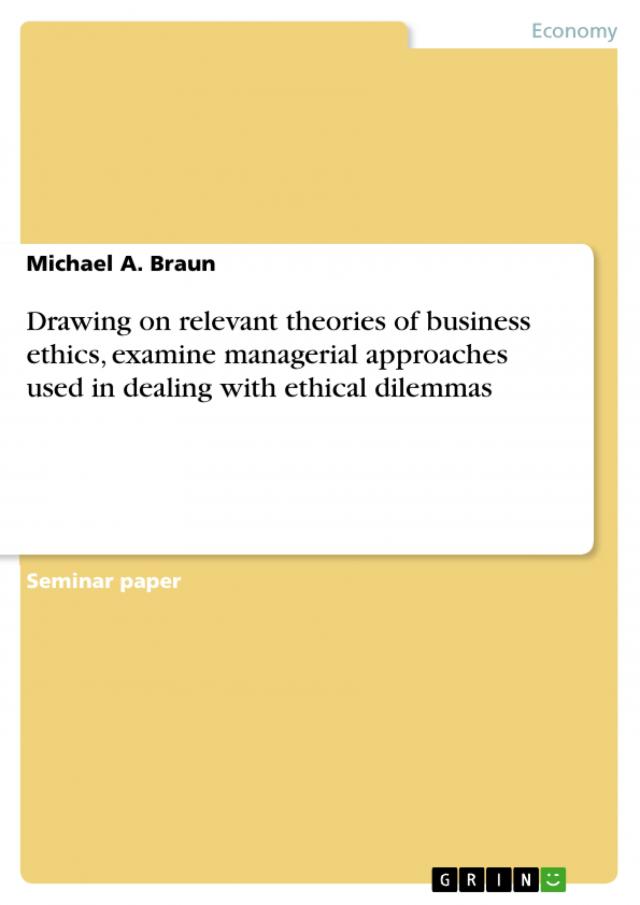 Drawing on relevant theories of business ethics, examine managerial approaches used in dealing with ethical dilemmas