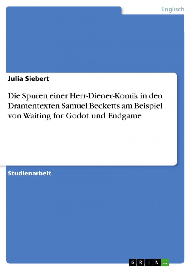 Die Spuren einer Herr-Diener-Komik in den Dramentexten Samuel Becketts am Beispiel von Waiting for Godot und Endgame