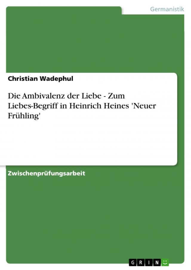 Die Ambivalenz der Liebe - Zum Liebes-Begriff in Heinrich Heines 'Neuer Frühling'