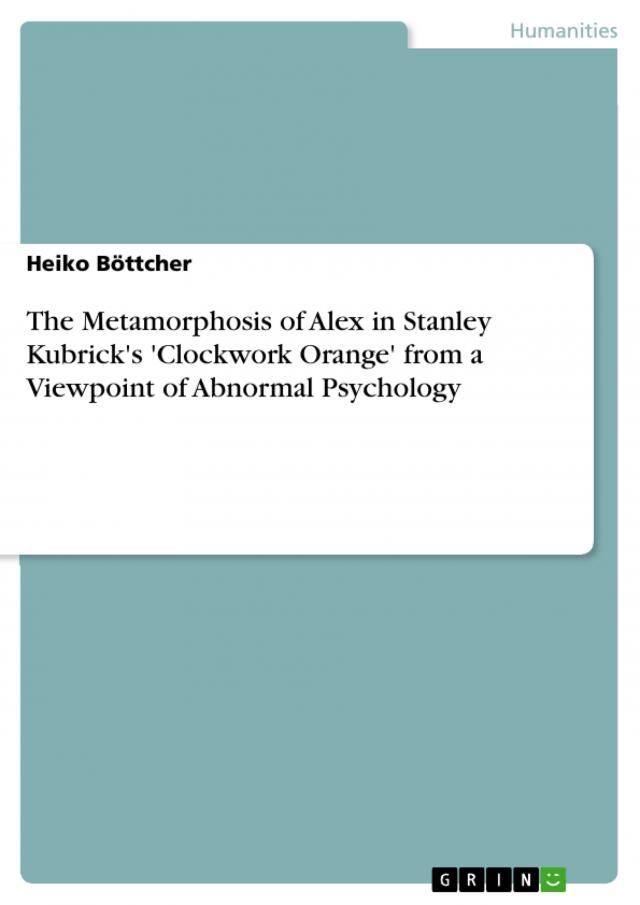 The Metamorphosis of Alex in Stanley Kubrick's 'Clockwork Orange' from a Viewpoint of Abnormal Psychology