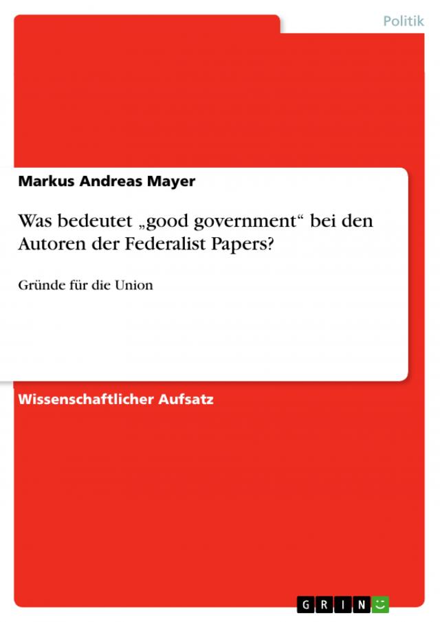 Was bedeutet „good government“  bei den Autoren der Federalist Papers?