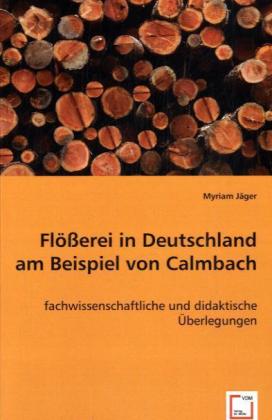 Flößerei in Deutschland am Beispiel von Calmbach