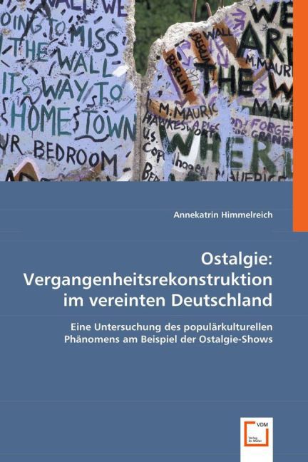 Ostalgie: Vergangenheitsrekonstruktion im vereinten Deutschland