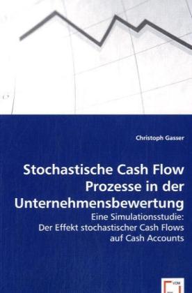 Stochastische Cash Flow Prozesse in der Unternehmensbewertung