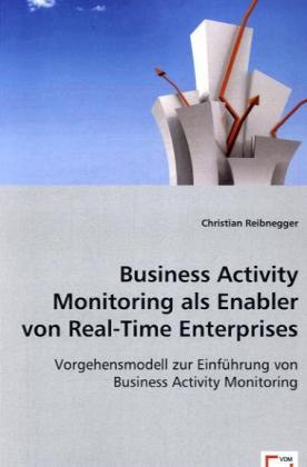 Business Activity Monitoring als Enabler von Real-Time Enterprises
