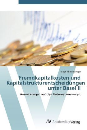 Fremdkapitalkosten und Kapitalstrukturentscheidungen unter Basel II
