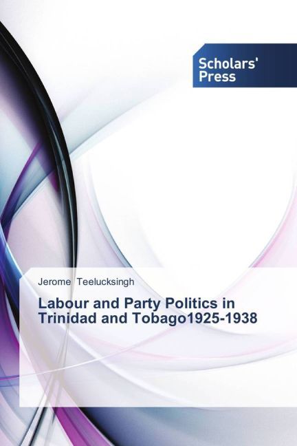 Labour and Party Politics in Trinidad and Tobago1925-1938