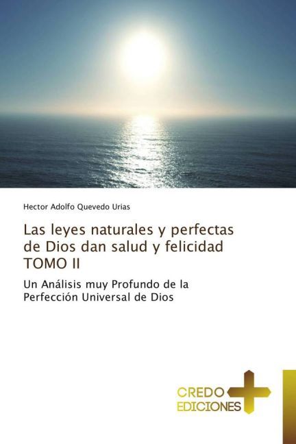 Las leyes naturales y perfectas de Dios dan salud y felicidad TOMO II