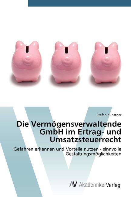 Die Vermögensverwaltende GmbH im Ertrag- und Umsatzsteuerrecht