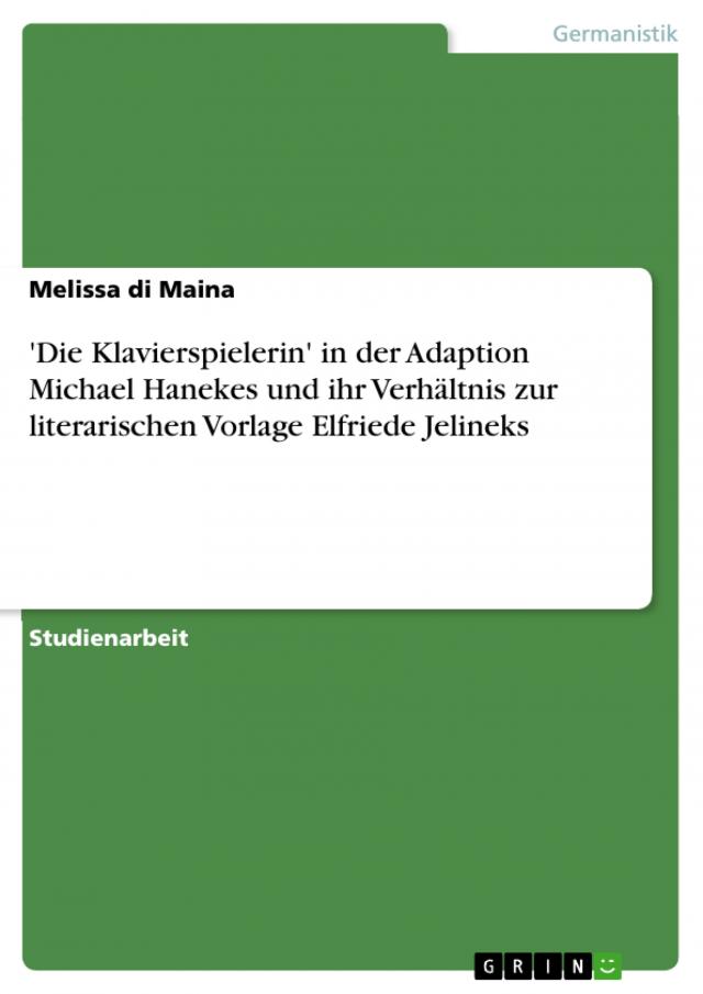 'Die Klavierspielerin' in der Adaption Michael Hanekes und ihr Verhältnis zur literarischen Vorlage Elfriede Jelineks