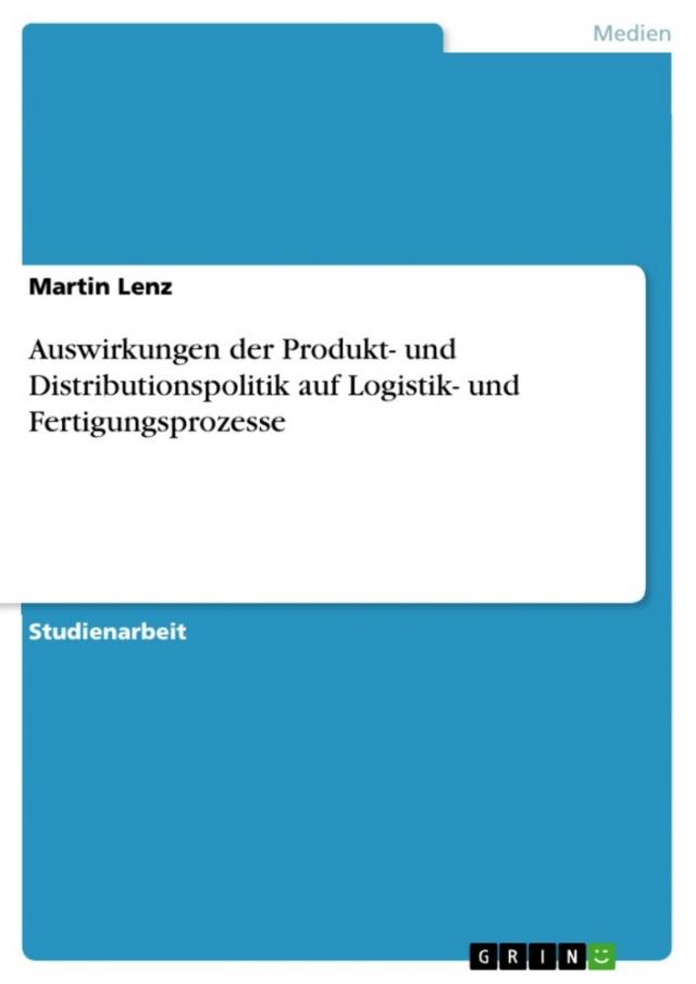 Auswirkungen der Produkt- und Distributionspolitik auf Logistik- und Fertigungsprozesse