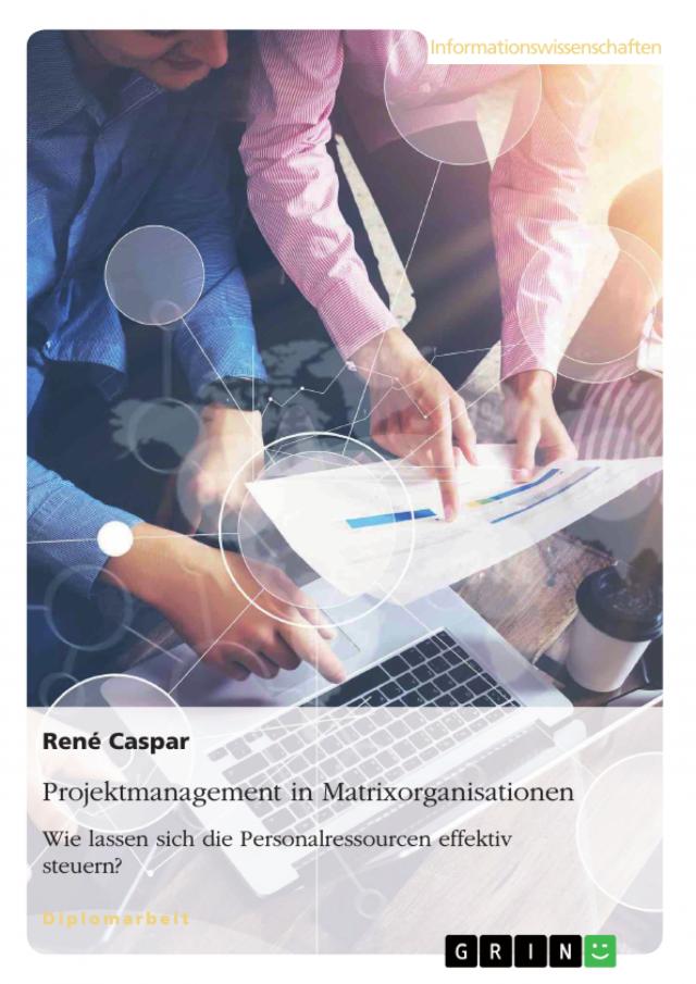 Projektmanagement in Matrixorganisationen. Wie lassen sich die Personalressourcen effektiv steuern?
