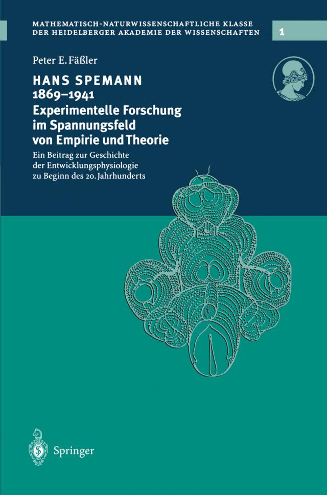 Hans Spemann 1869¿1941 Experimentelle Forschung im Spannungsfeld von Empirie und Theorie