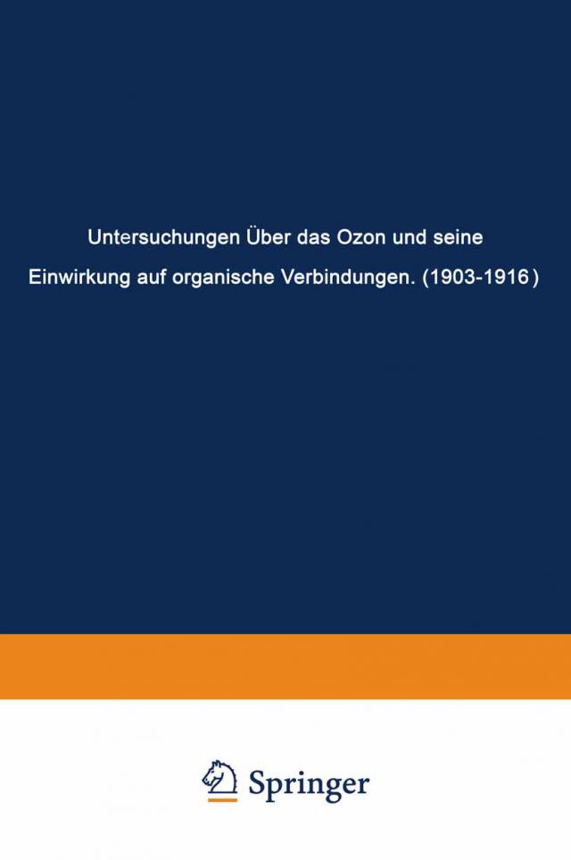 Untersuchungen Über das Ozon und Seine Einwirkung auf Organische Verbindungen (1903-1916)