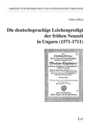 Die deutschsprachige Leichenpredigt der frühen Neuzeit in Ungarn (1571-1711)