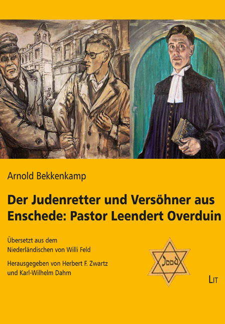 Der Judenretter und Versöhner aus Enschede: Pastor Leendert Overduin