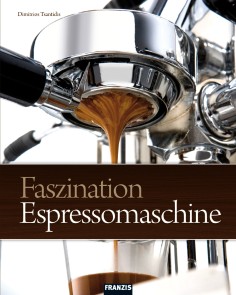 Faszination Espressomaschine Essen & Trinken  