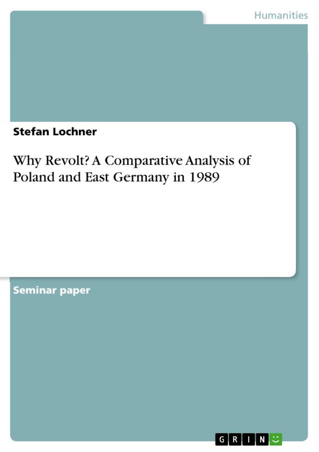 Why Revolt? A Comparative Analysis of Poland and East Germany in 1989