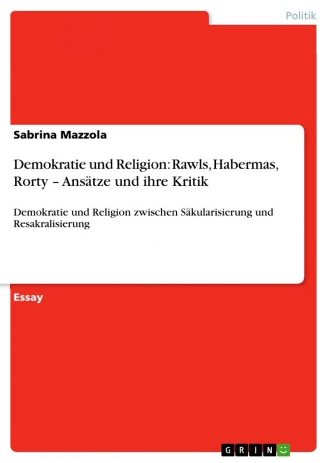 Demokratie und Religion: Rawls, Habermas, Rorty ¿ Ansätze und ihre Kritik