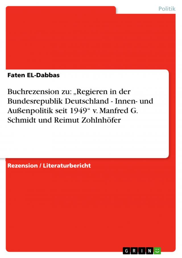 Buchrezension zu: „Regieren in der Bundesrepublik Deutschland - Innen- und Außenpolitik seit 1949“ v. Manfred G. Schmidt und Reimut Zohlnhöfer