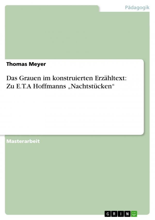 Das Grauen im konstruierten Erzähltext: Zu E.T.A Hoffmanns „Nachtstücken“