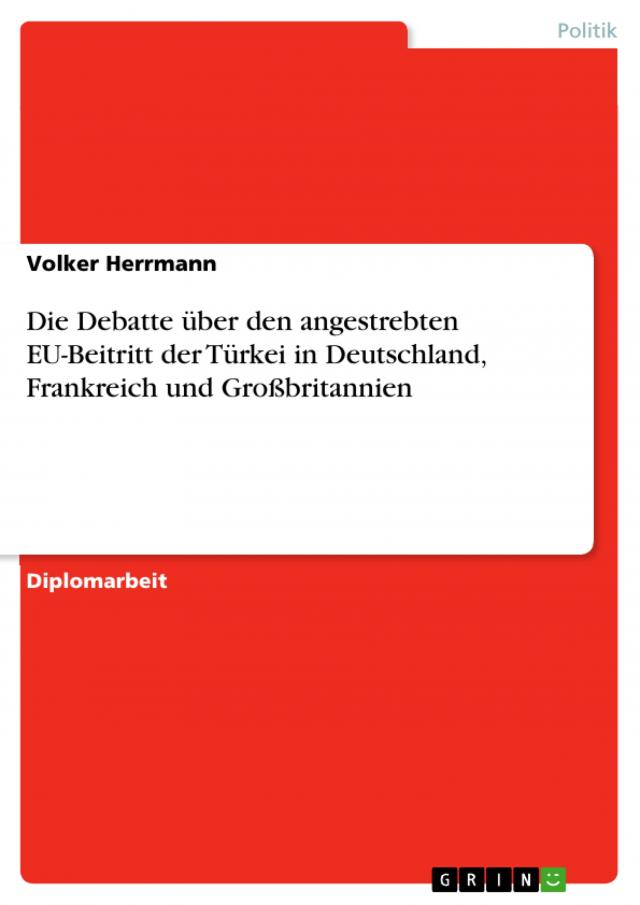 Die Debatte über den angestrebten EU-Beitritt der Türkei in Deutschland, Frankreich und Großbritannien