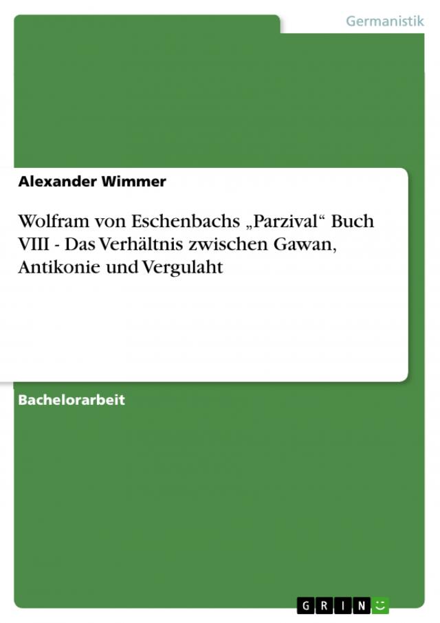 Wolfram von Eschenbachs „Parzival“ Buch VIII - Das Verhältnis zwischen Gawan, Antikonie und Vergulaht