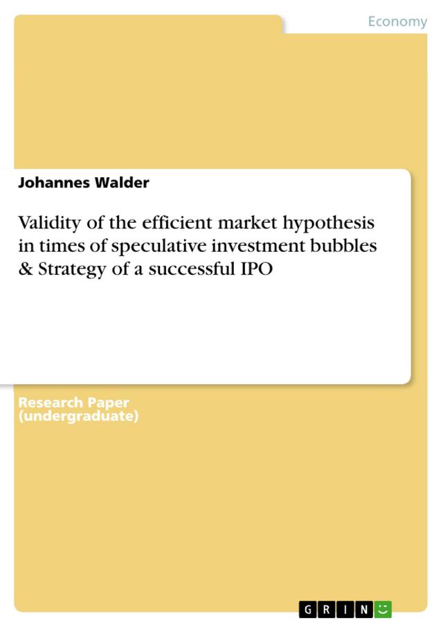 Validity of the efficient market hypothesis in times of speculative investment bubbles  & Strategy of a successful IPO