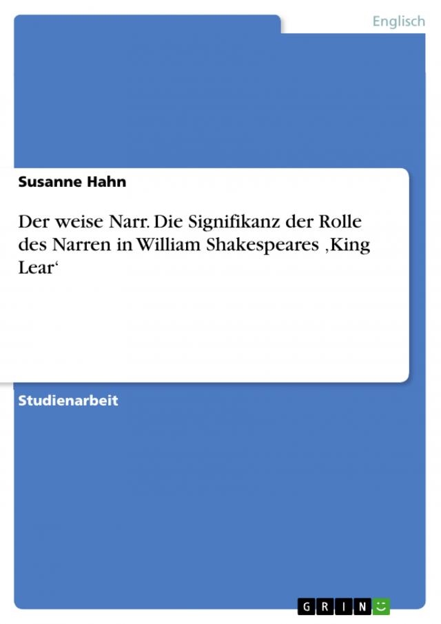Der weise Narr. Die Signifikanz der Rolle des Narren in William Shakespeares ‚King Lear‘