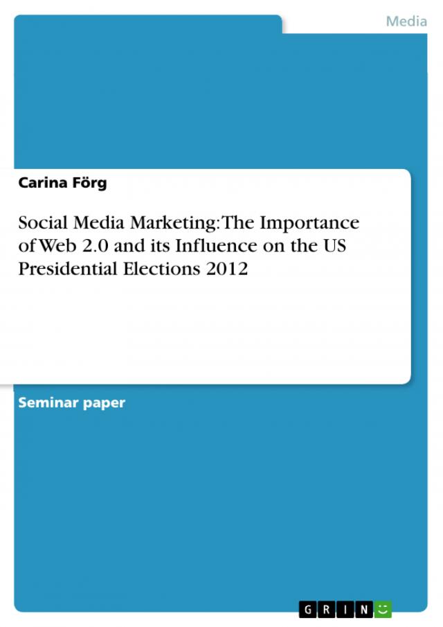 Social Media Marketing: The Importance of Web 2.0 and its Influence on the US Presidential Elections 2012