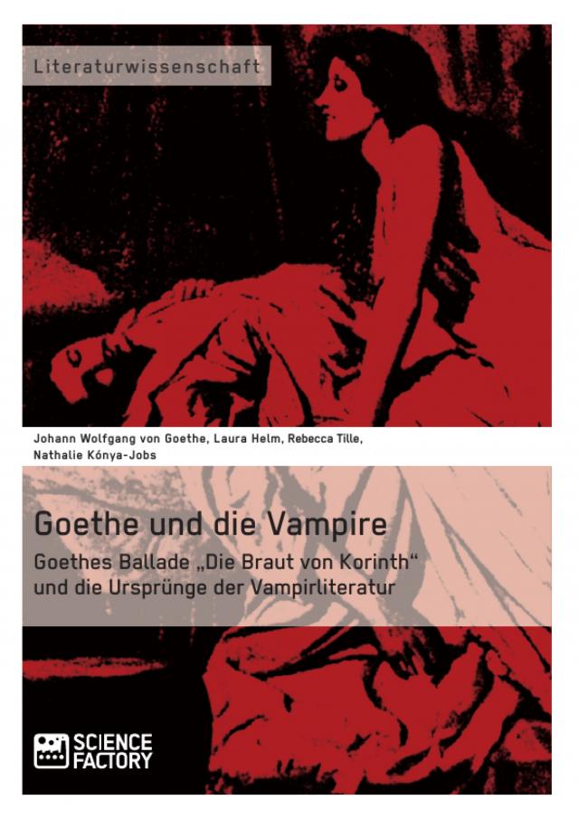 Goethe und die Vampire. Goethes Ballade „Die Braut von Korinth“ und die Ursprünge der Vampirliteratur