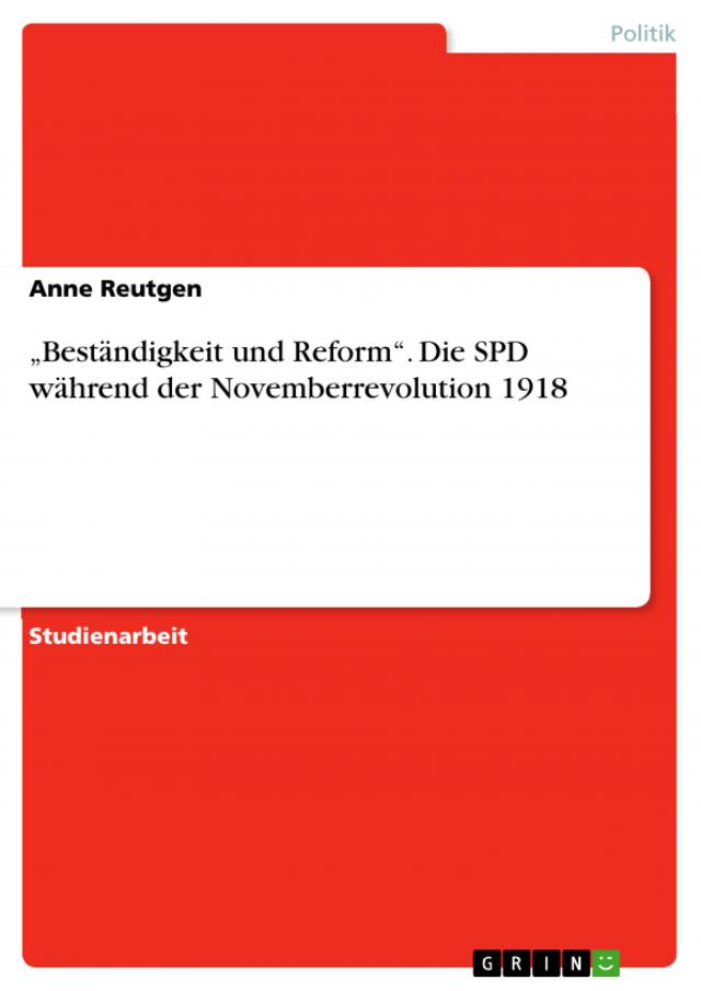 „Beständigkeit und Reform“. Die SPD während der Novemberrevolution 1918