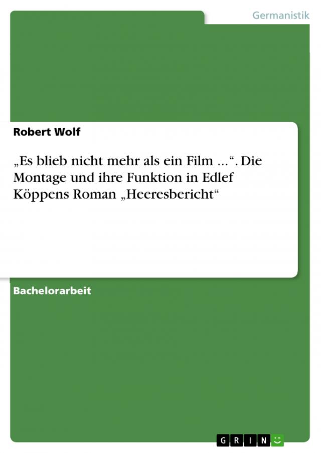 „Es blieb nicht mehr als ein Film ...“. Die Montage und ihre Funktion in Edlef Köppens Roman „Heeresbericht“