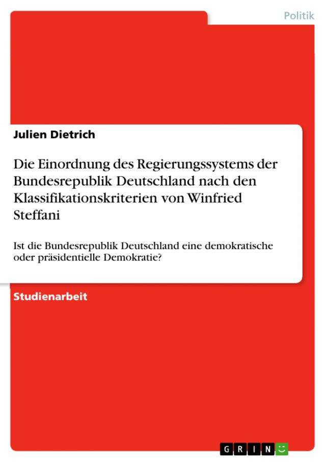 Die Einordnung des Regierungssystems der Bundesrepublik Deutschland nach den Klassifikationskriterien von Winfried Steffani