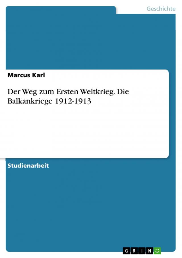Der Weg zum Ersten Weltkrieg. Die Balkankriege 1912-1913