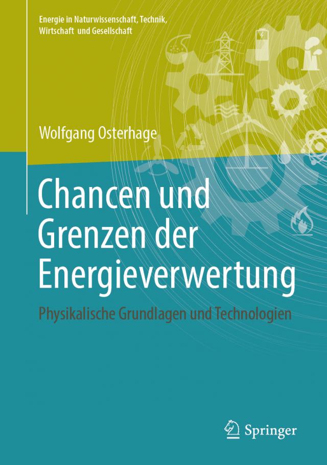 Chancen und Grenzen der Energieverwertung Physikalische Grundlagen und Technologien