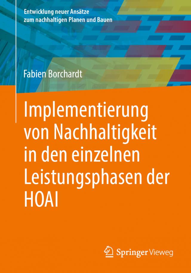 Implementierung von Nachhaltigkeit in den einzelnen Leistungsphasen der HOAI Entwicklung neuer Ansätze zum nachhaltigen Planen und Bauen  