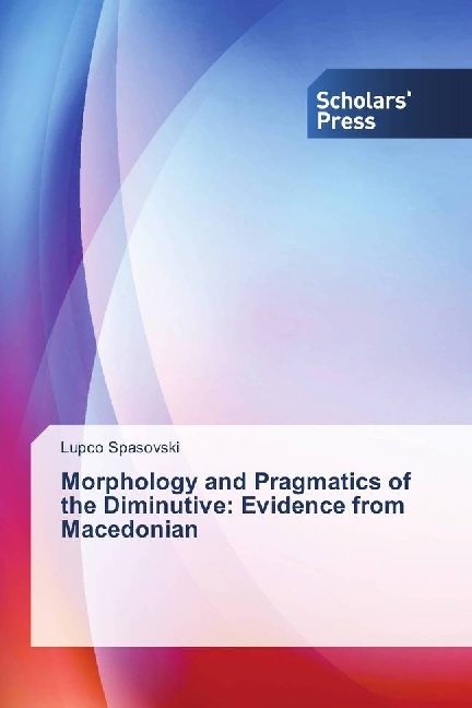 Morphology and Pragmatics of the Diminutive: Evidence from Macedonian