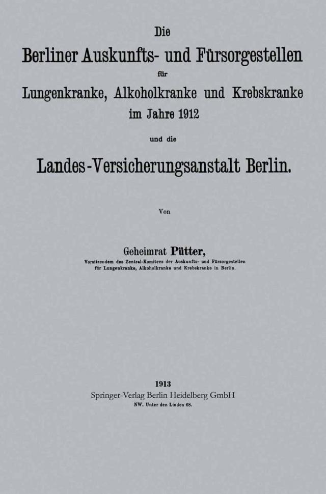 Die Berliner Auskunfts- und Fürsorgestellen für Lungenkranke, Alkoholkranke und Krebskranke im Jahre 1912 und die Landes-Versicherungsanstalt Berlin