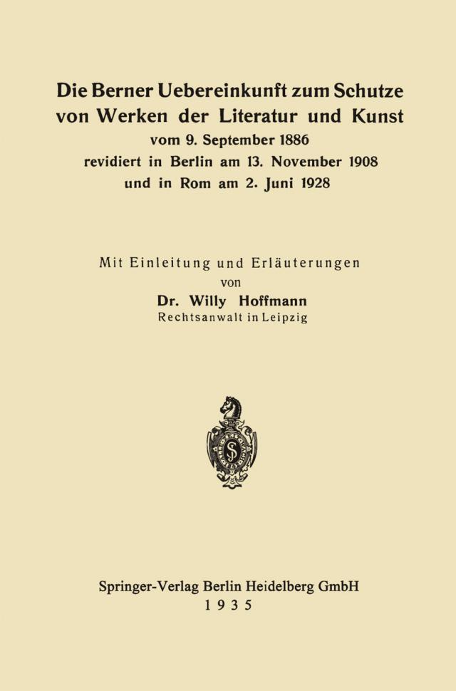 Die Berner Uebereinkunft zum Schutze von Werken der Literatur und Kunst vom 9. September 1886 revidiert in Berlin am 13. November 1908 und in Rom am 2. Juni 1928
