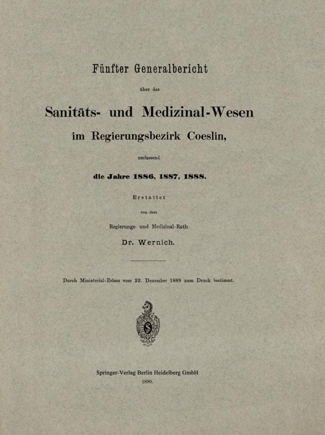 Fünfter Generalbericht über das Sanitäts- und Medizinal-Wesen im Regierungsbezirk Coeslin, umfassend die Jahre 1886, 1887, 1888