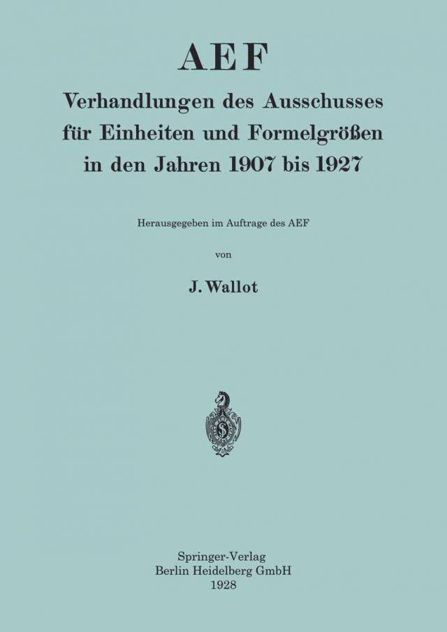 AEF Verhandlungen des Ausschusses für Einheiten und Formelgrößen in den Jahren 1907 bis 1927