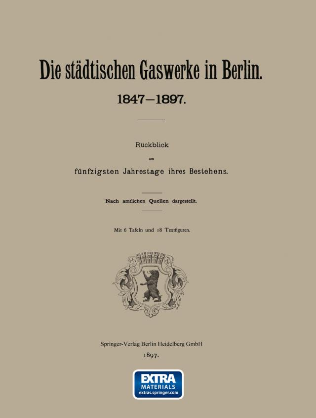 Berlin Die städtischen Gaswerke 1847-1897. Rückblick am fünfzigsten Jahrestage ihres Bestehens