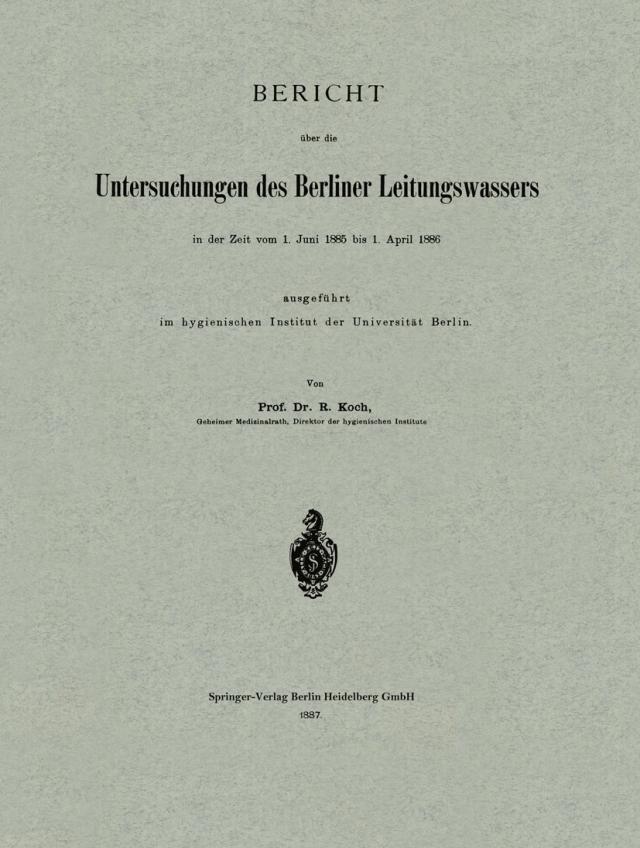 Bericht über die Untersuchungen des Berliner Leitungswassers in der Zeit vom 1. Juni 1885 bis 1. April 1886 ausgeführt im hygienischen Institut der Universität Berlin