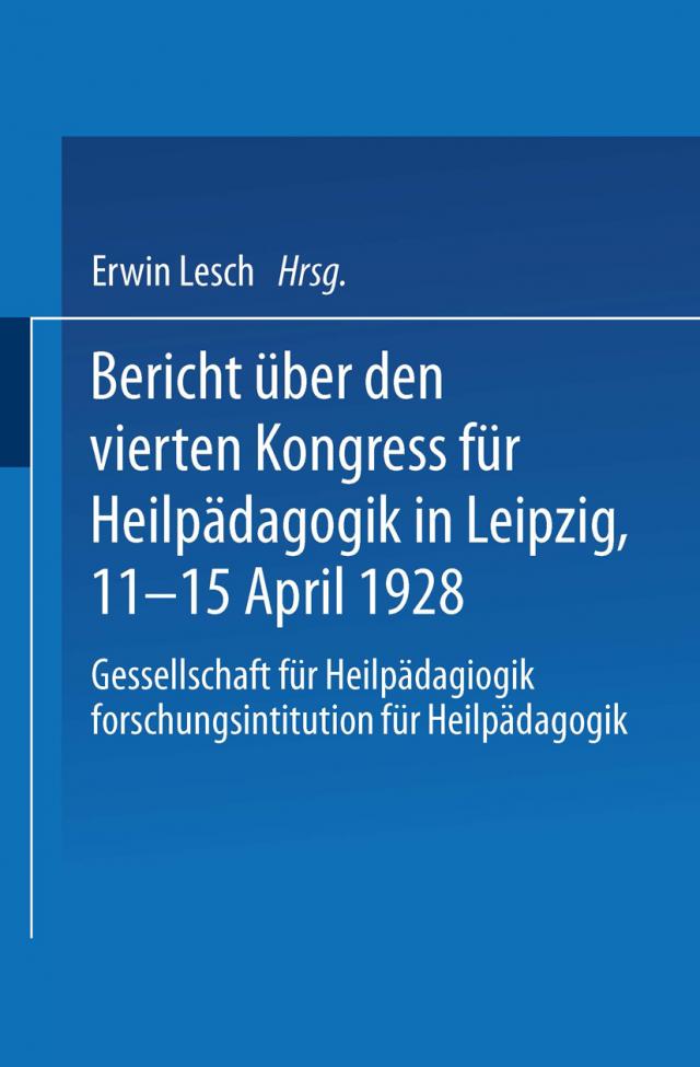 Bericht über den Vierten Kongress für Heilpädagogik in Leipzig, 11.–15. April 1928